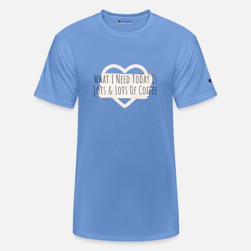 What I Need Today Is Lots & Lots Of Coffee funny