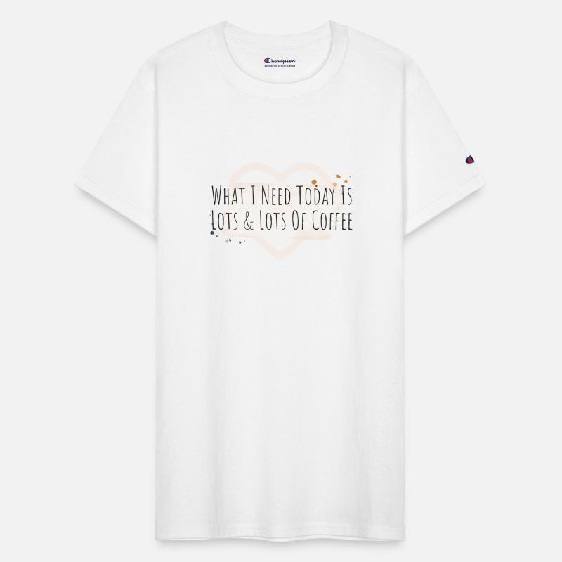 What I Need Today Is Lots & Lots Of Coffee funny