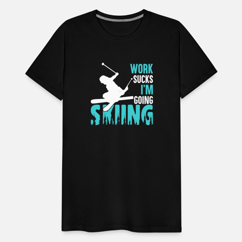 WORK SUCKS IM GOING SKIING Funny skiing t-shirts
