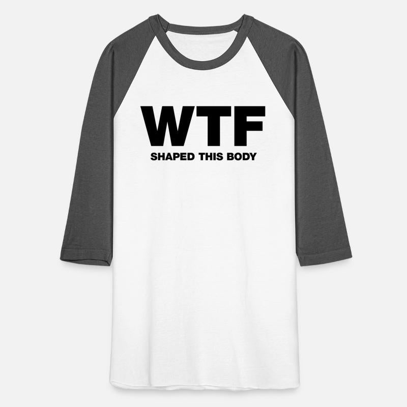 WTF shaped this body