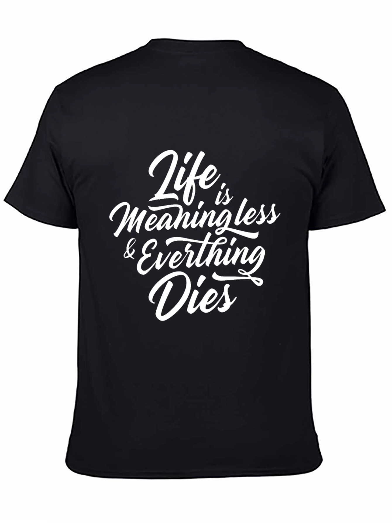 Life is Meaningless & Everything Dies Black T-Shirt