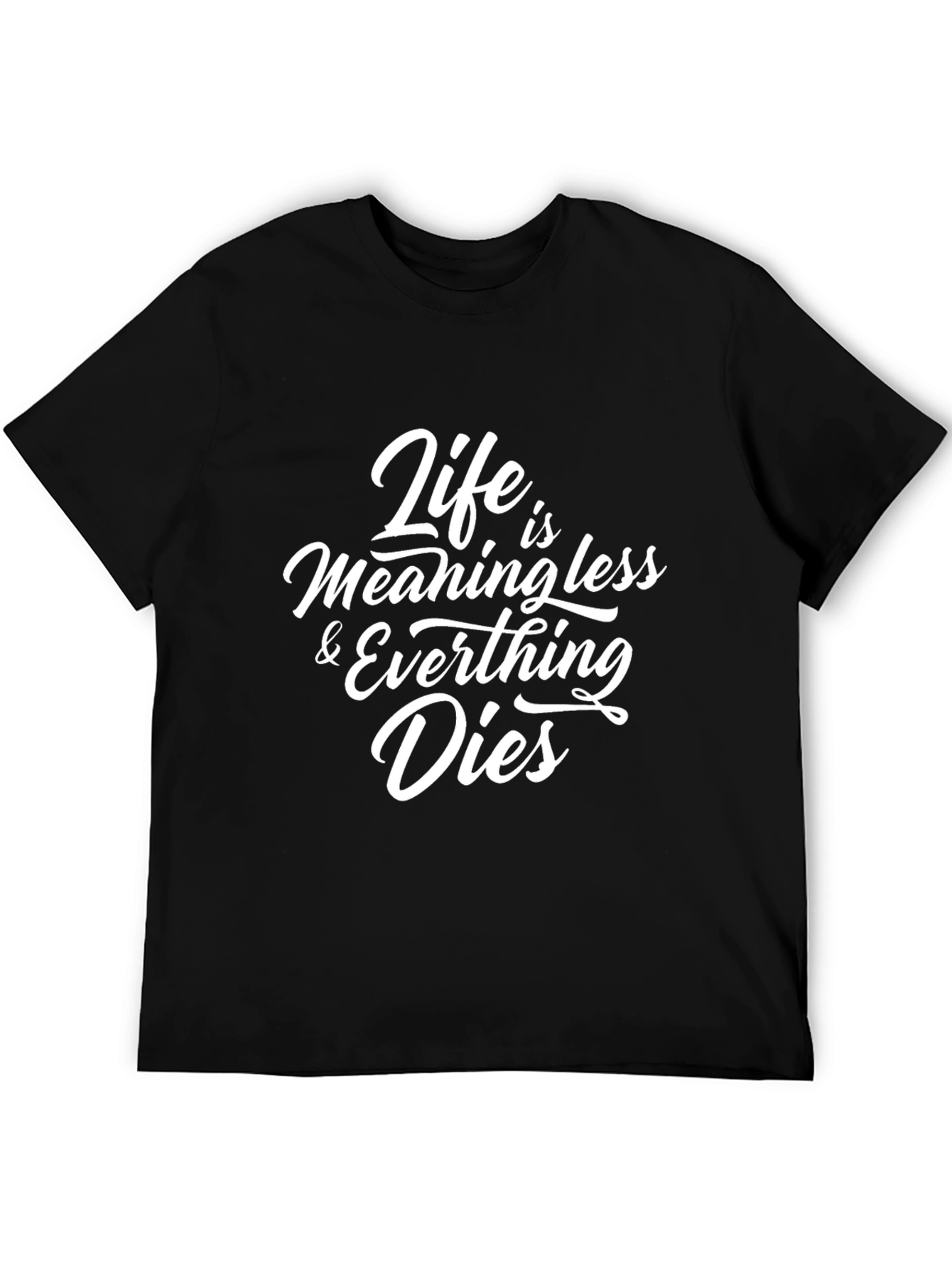Life is Meaningless & Everything Dies Black T-Shirt