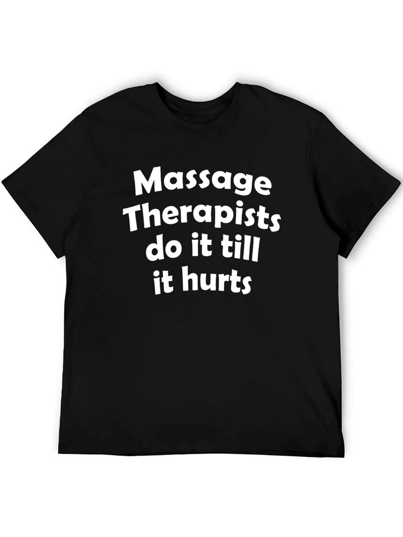 Massage Therapist T-Shirt - Do it Till it Hurts