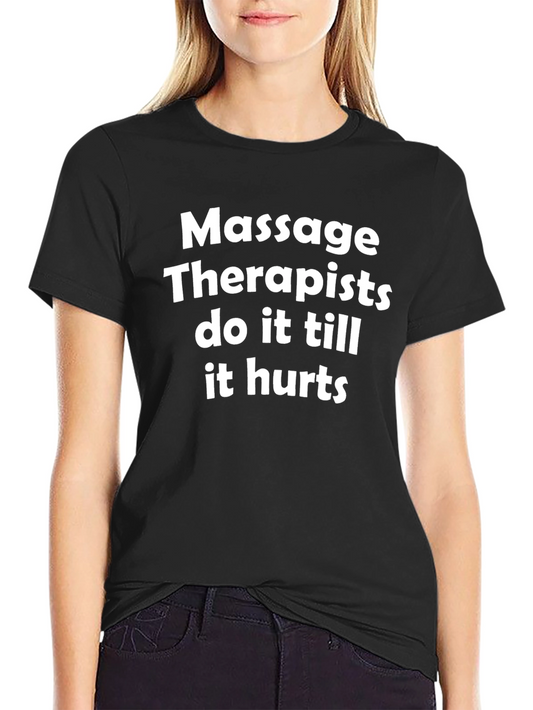 Massage Therapist T-Shirt - Do it Till it Hurts