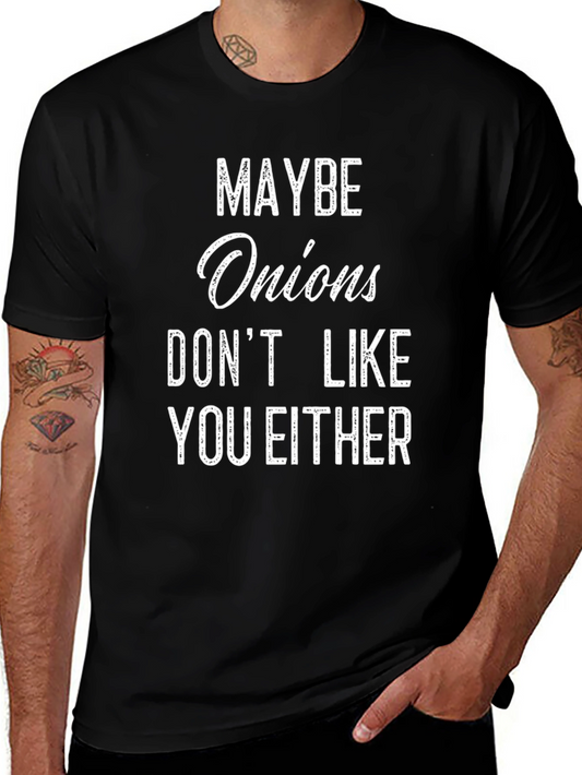 Funny Onion T-Shirt - Maybe Onions Dont Like You Either