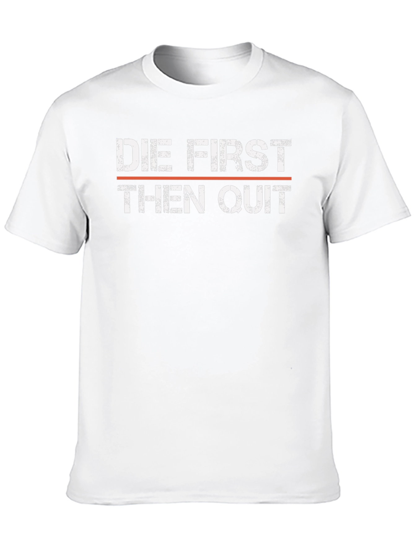 Die First Then Quit T-Shirt - Motivational Graphic Tee