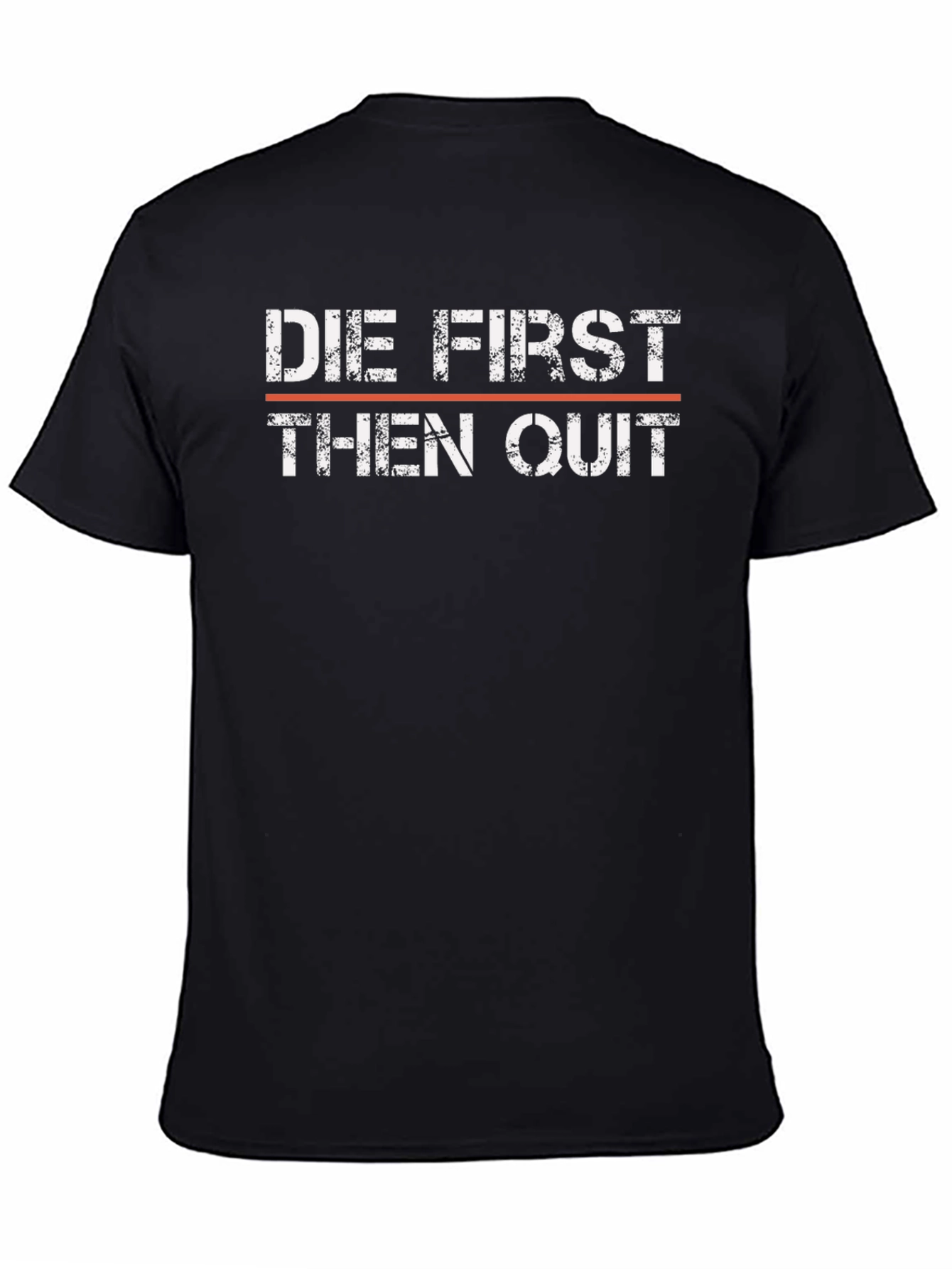 Die First Then Quit T-Shirt - Motivational Graphic Tee