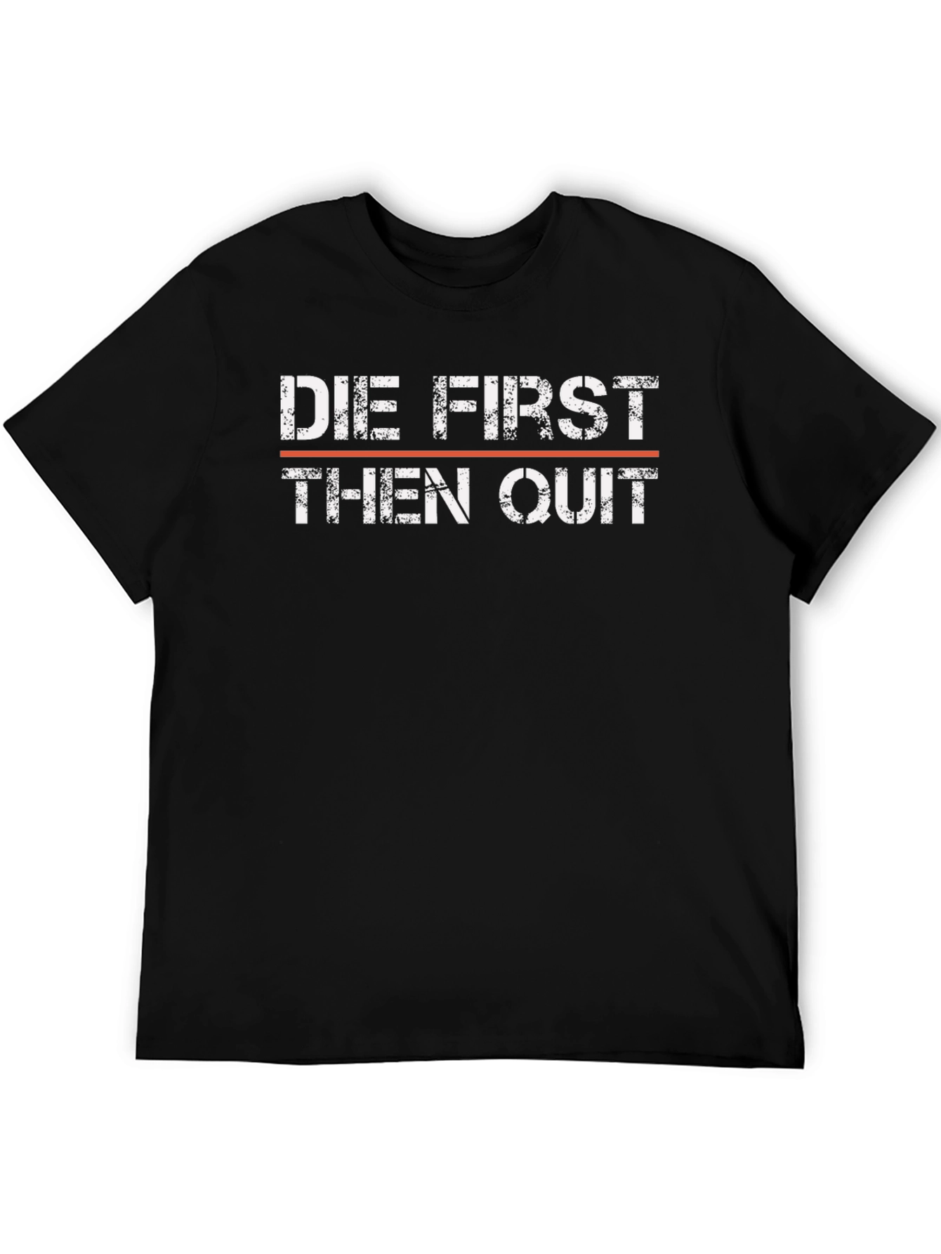 Die First Then Quit T-Shirt - Motivational Graphic Tee