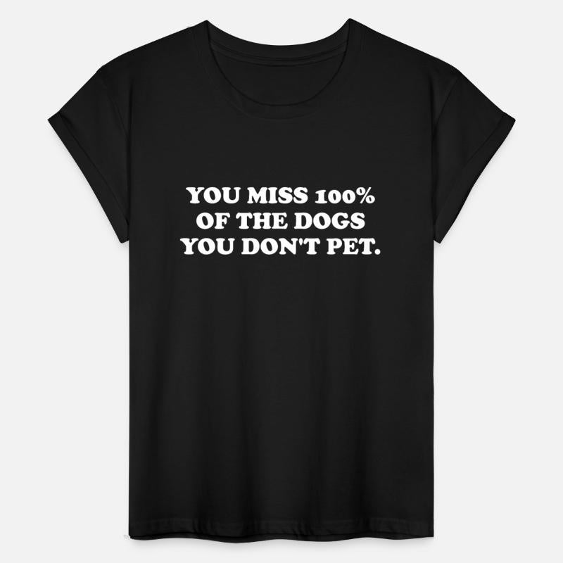 You Miss 100% Of The Dogs You Don't Pet.