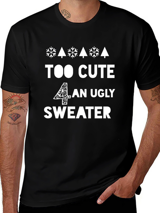 Too Cute 4 An Ugly Sweater - Funny Holiday T-Shirt