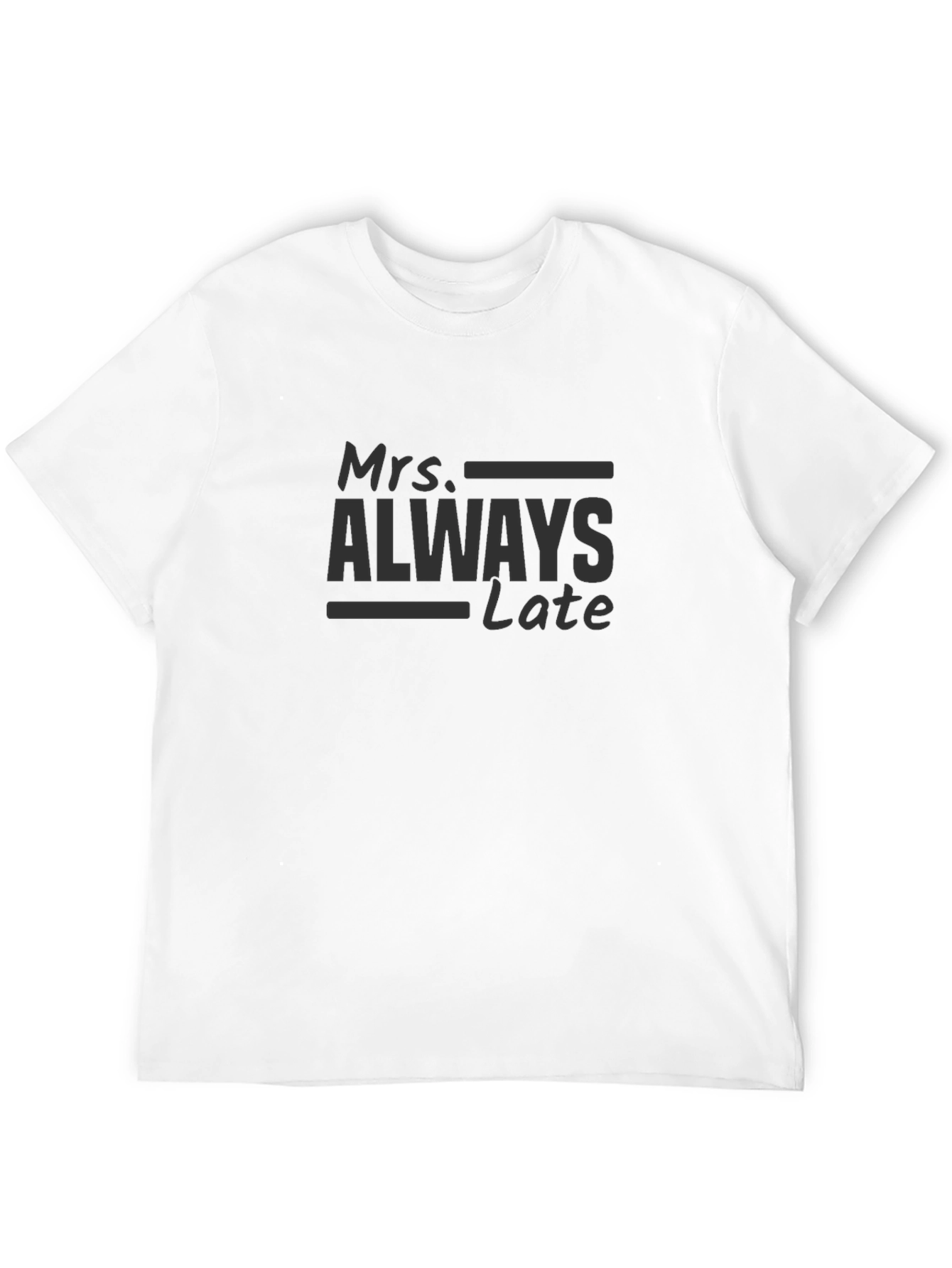 Mrs. Always Late T-Shirt - Humorous Graphic Tee